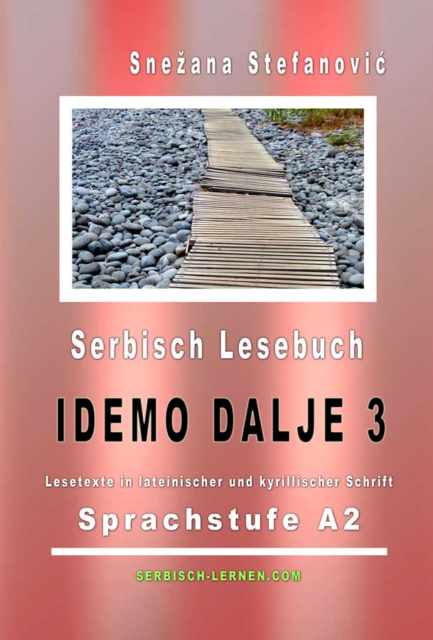 Serbisch Lesebuch "IDEMO DALJE 3" von Snezana Stefanovic © Alle Rechte vorbehalten, www.serbisch-lernen.com