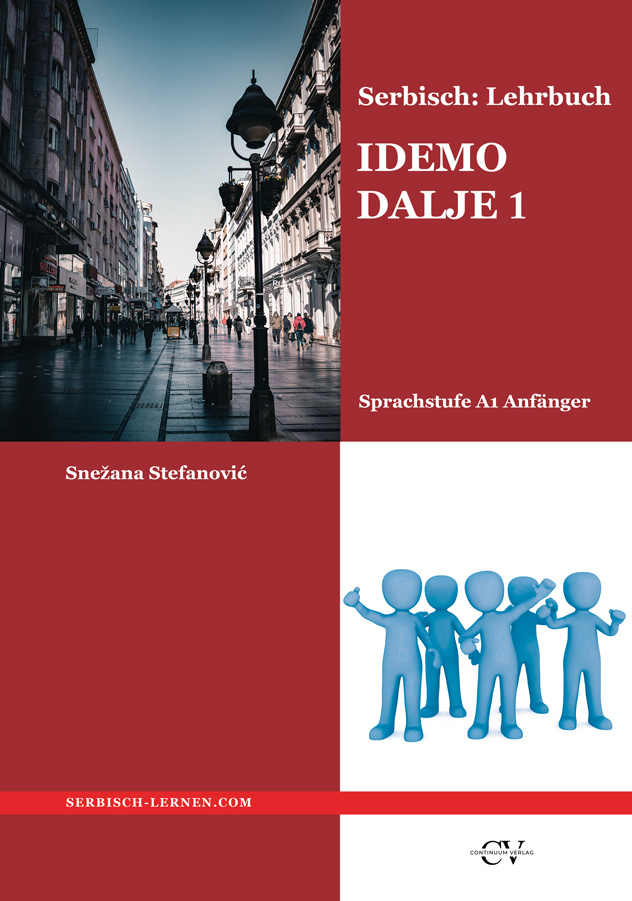 Coverabbildung des Lehrbuch mit einem Foto von Belgrader Fussgängerzone im Zentrum der Stadt und mit dem Titel: Snezana Stefanovic: Serbisch: Lehrbuch IDEMO DALJE 1 - Sprachstufe A1 Anfänger - Serbisch-lernen.com Im unteren linken Bereich befindet sich eine Grafik mit 5 hellblauen Männchen ohne Gesicht, die eine Geste der Begrüßung nachahmen. Logo des Verlags Continuum Verlag.
